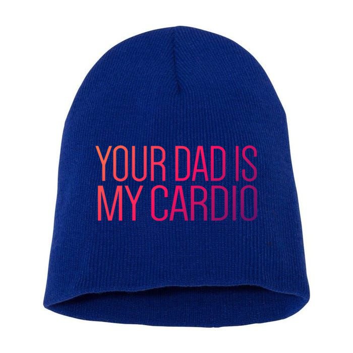 Your Dad Is My Cardio Relationship Funny Gym Workout Gift Short Acrylic Beanie