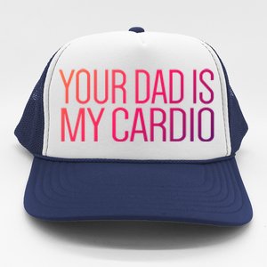 Your Dad Is My Cardio Relationship Funny Gym Workout Gift Trucker Hat