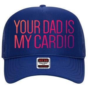 Your Dad Is My Cardio Relationship Funny Gym Workout Gift High Crown Mesh Back Trucker Hat