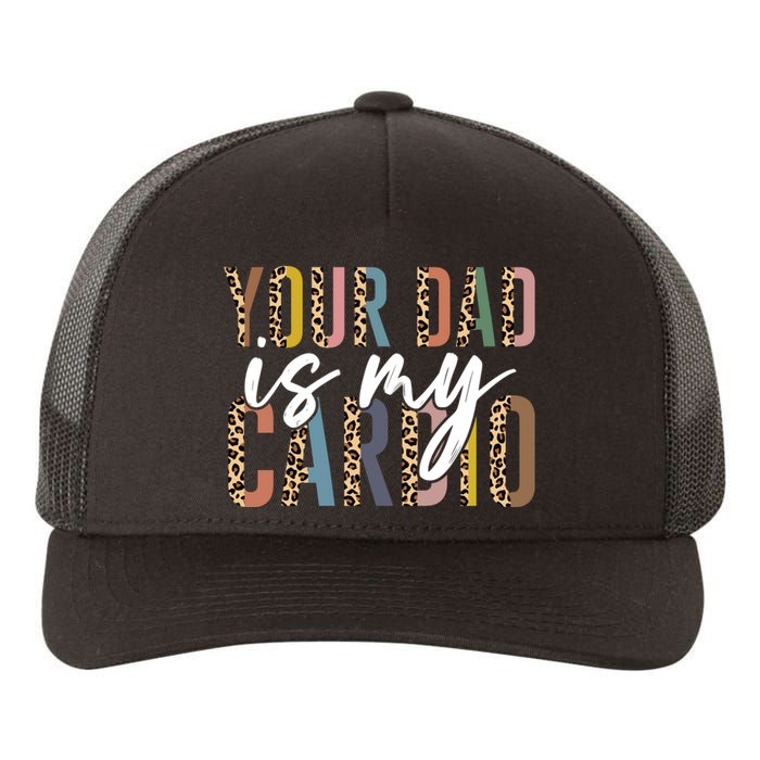 Your Dad Is My Cardio Leopard Funny Fathers Day Yupoong Adult 5-Panel Trucker Hat