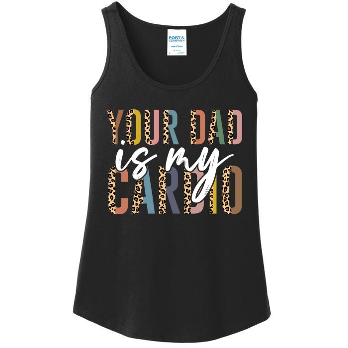 Your Dad Is My Cardio Leopard Funny Fathers Day Ladies Essential Tank