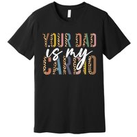 Your Dad Is My Cardio Leopard Funny Fathers Day Premium T-Shirt