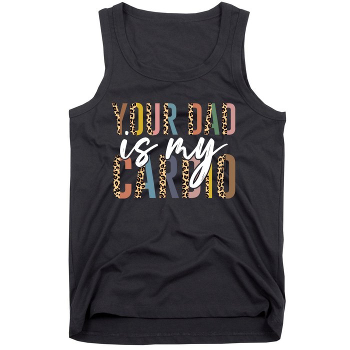 Your Dad Is My Cardio Leopard Funny Fathers Day Tank Top