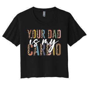 Your Dad Is My Cardio Leopard Funny Fathers Day Women's Crop Top Tee