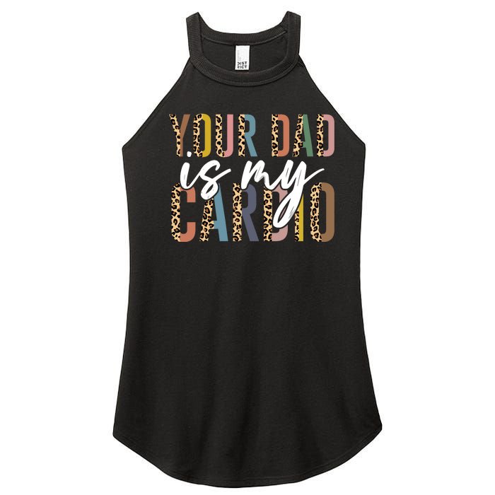 Your Dad Is My Cardio Leopard Funny Fathers Day Women's Perfect Tri Rocker Tank