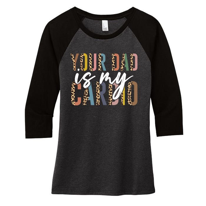 Your Dad Is My Cardio Leopard Funny Fathers Day Women's Tri-Blend 3/4-Sleeve Raglan Shirt