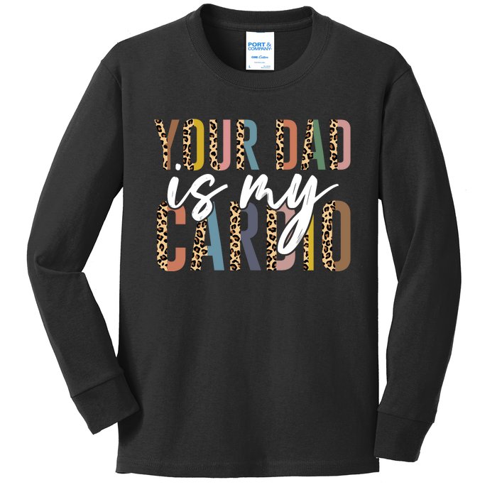 Your Dad Is My Cardio Leopard Funny Fathers Day Kids Long Sleeve Shirt