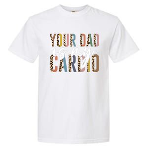 Your Dad Is My Cardio Leopard Funny Fathers Day Garment-Dyed Heavyweight T-Shirt