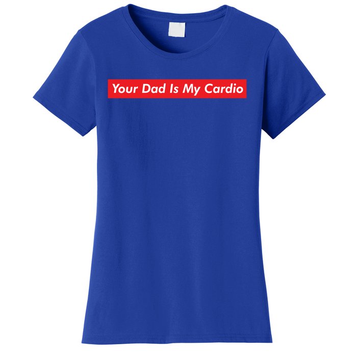 Your Dad Is My Cardio Meme Funny Gym Workout Humor Exercise Cute Gift Women's T-Shirt