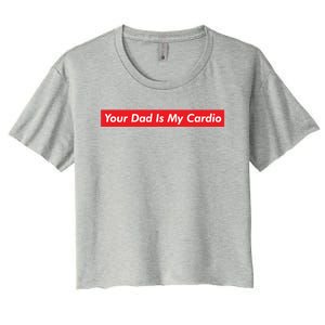 Your Dad Is My Cardio Meme Funny Gym Workout Humor Exercise Cute Gift Women's Crop Top Tee