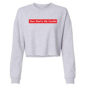 Your Dad Is My Cardio Meme Funny Gym Workout Humor Exercise Cute Gift Cropped Pullover Crew