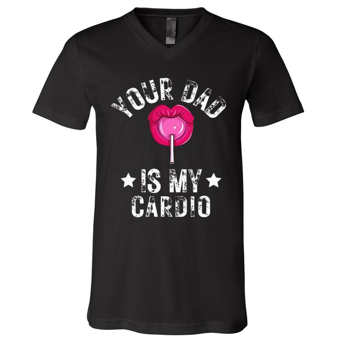 Your Dad Is My Cardio Funny Quotes Pun Humor Sarcasm V-Neck T-Shirt