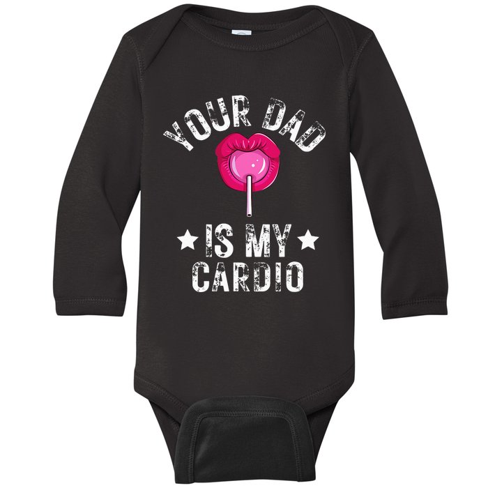 Your Dad Is My Cardio Funny Quotes Pun Humor Sarcasm Baby Long Sleeve Bodysuit