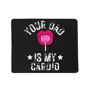 Your Dad Is My Cardio Funny Quotes Pun Humor Sarcasm Mousepad