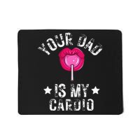 Your Dad Is My Cardio Funny Quotes Pun Humor Sarcasm Mousepad