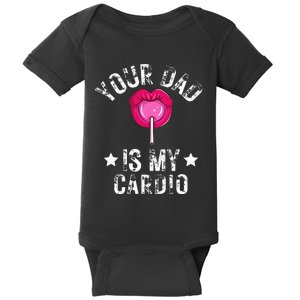 Your Dad Is My Cardio Funny Quotes Pun Humor Sarcasm Baby Bodysuit