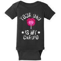 Your Dad Is My Cardio Funny Quotes Pun Humor Sarcasm Baby Bodysuit