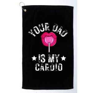 Your Dad Is My Cardio Funny Quotes Pun Humor Sarcasm Platinum Collection Golf Towel