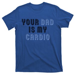 Your Dad Is My Cardio FatherS Day Gift T-Shirt