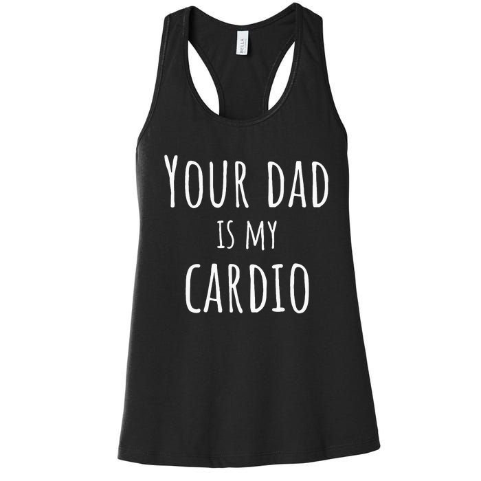 Your Dad Is My Cardio Funny Women's Racerback Tank