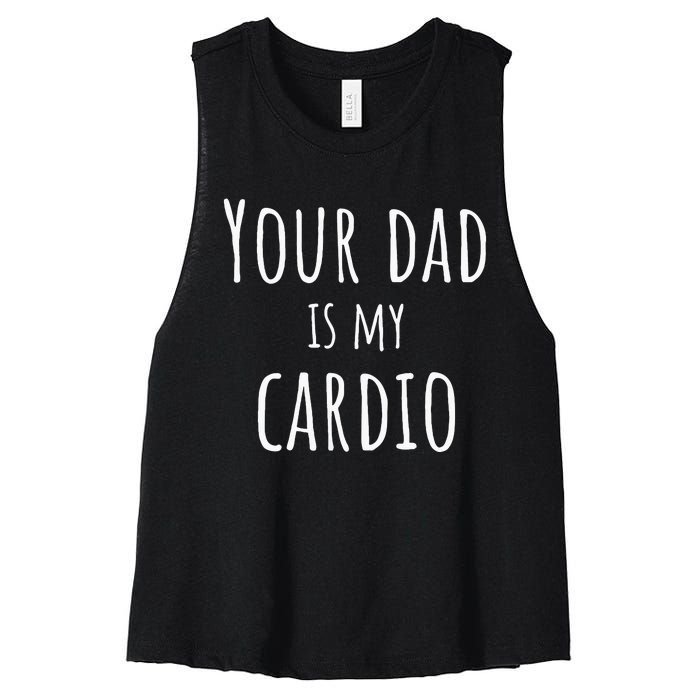 Your Dad Is My Cardio Funny Women's Racerback Cropped Tank