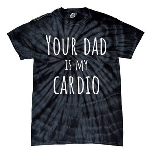 Your Dad Is My Cardio Funny Tie-Dye T-Shirt