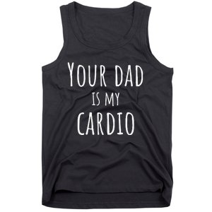 Your Dad Is My Cardio Funny Tank Top