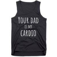 Your Dad Is My Cardio Funny Tank Top