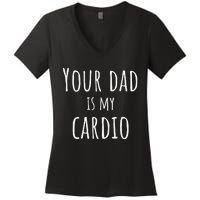 Your Dad Is My Cardio Funny Women's V-Neck T-Shirt