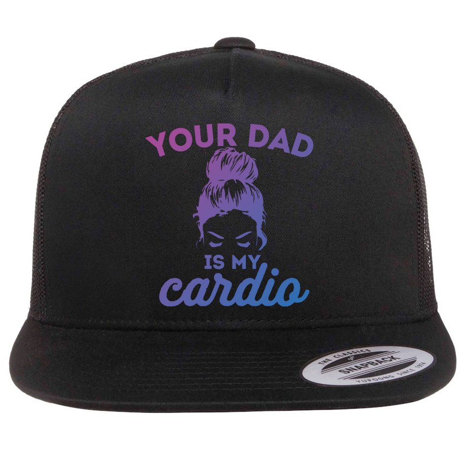 Your Dad Is My Cardio Gym Fitness Gift Flat Bill Trucker Hat