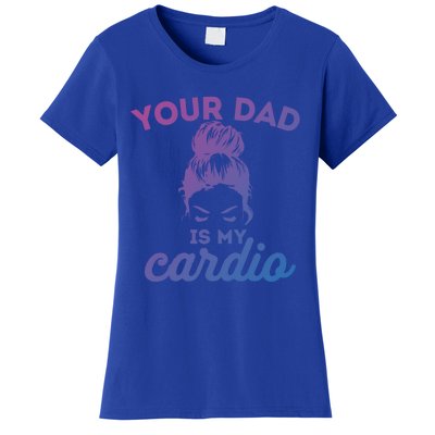 Your Dad Is My Cardio Gym Fitness Gift Women's T-Shirt