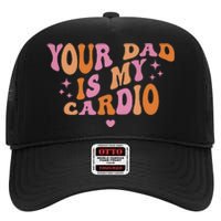 Your Dad Is My Cardio Retro Vintage Funny Saying For Women High Crown Mesh Back Trucker Hat