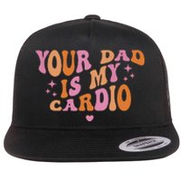 Your Dad Is My Cardio Retro Vintage Funny Saying For Women Flat Bill Trucker Hat