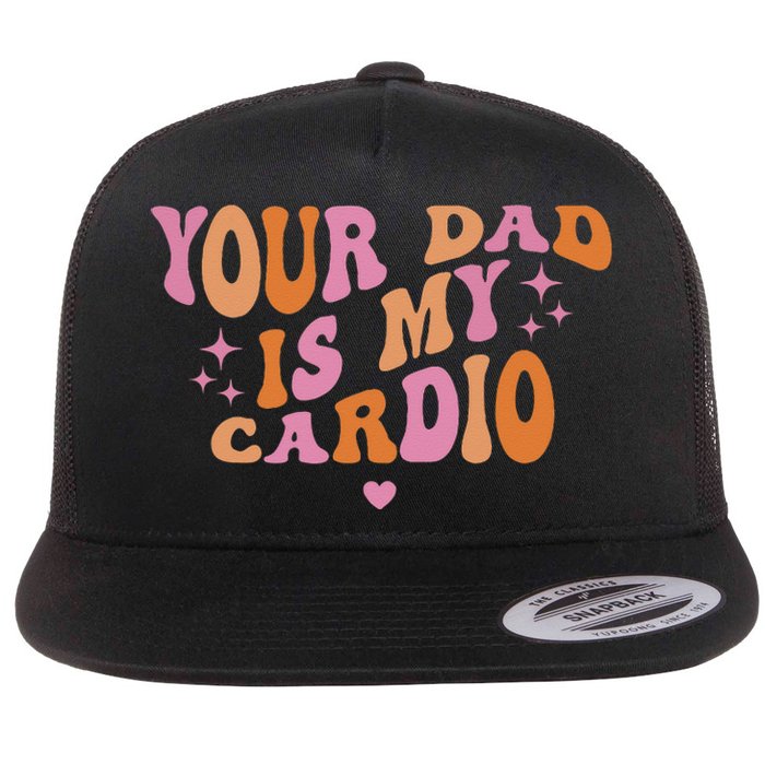 Your Dad Is My Cardio Retro Vintage Funny Saying For Women Flat Bill Trucker Hat