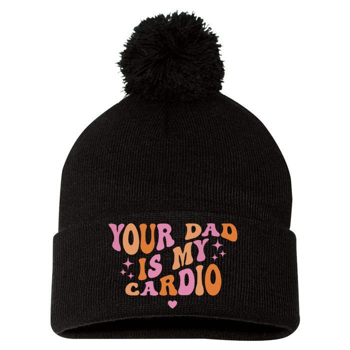 Your Dad Is My Cardio Retro Vintage Funny Saying For Women Pom Pom 12in Knit Beanie