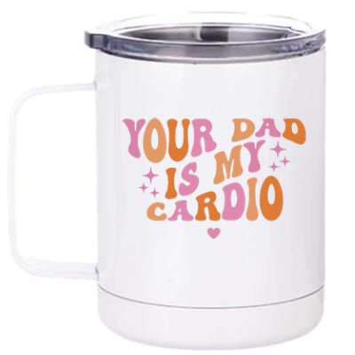 Your Dad Is My Cardio Retro Vintage Funny Saying For Women 12 oz Stainless Steel Tumbler Cup