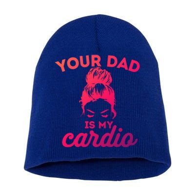 Your Dad Is My Cardio Gym Fitness Gift Short Acrylic Beanie