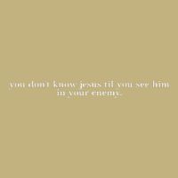 You DonT Know Jesus Till You See Him In Your Enemy Button