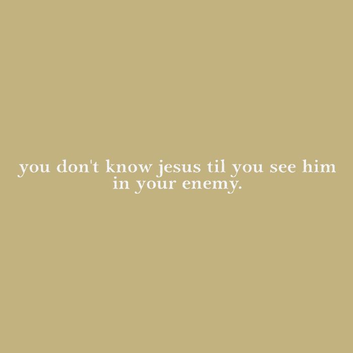 You DonT Know Jesus Till You See Him In Your Enemy Button