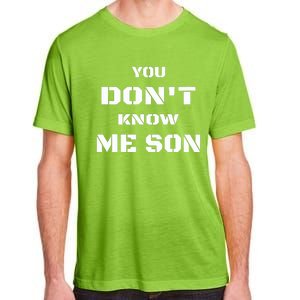 You DonT Know Me Son Adult ChromaSoft Performance T-Shirt