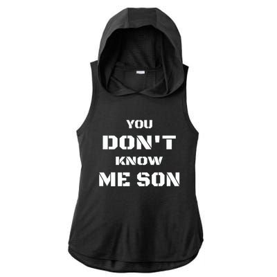 You DonT Know Me Son Ladies PosiCharge Tri-Blend Wicking Draft Hoodie Tank