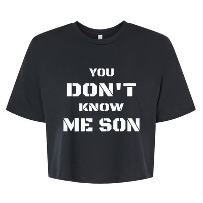 You DonT Know Me Son Bella+Canvas Jersey Crop Tee