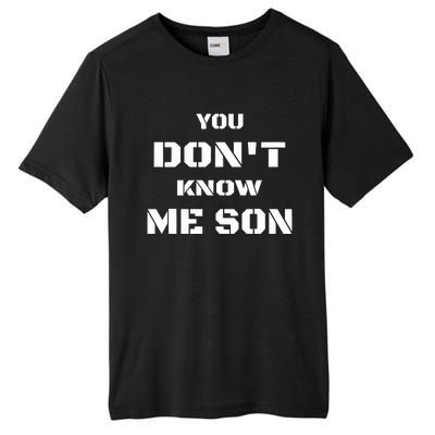 You DonT Know Me Son Tall Fusion ChromaSoft Performance T-Shirt