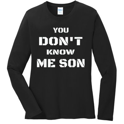 You DonT Know Me Son Ladies Long Sleeve Shirt