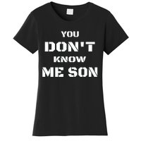 You DonT Know Me Son Women's T-Shirt