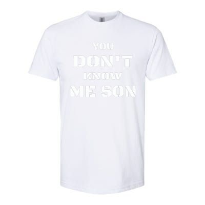 You DonT Know Me Son Softstyle® CVC T-Shirt