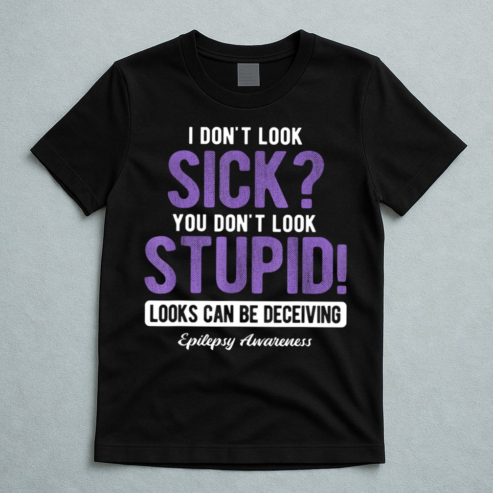 You DonT Look Stupid Epilepsy Awareness T-Shirt