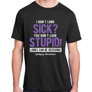 You DonT Look Stupid Epilepsy Awareness Adult ChromaSoft Performance T-Shirt