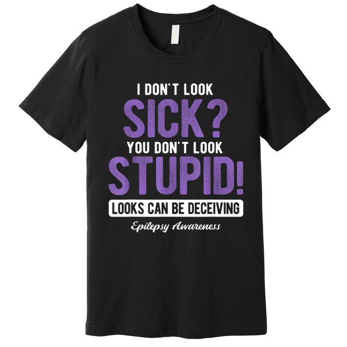 You DonT Look Stupid Epilepsy Awareness Premium T-Shirt