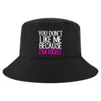 You Don't Like Me Because I'm Right Cool Comfort Performance Bucket Hat